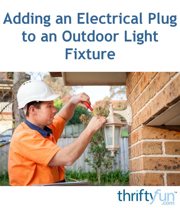 Adding an Electrical Plug to an Outdoor Light Fixture ThriftyFun