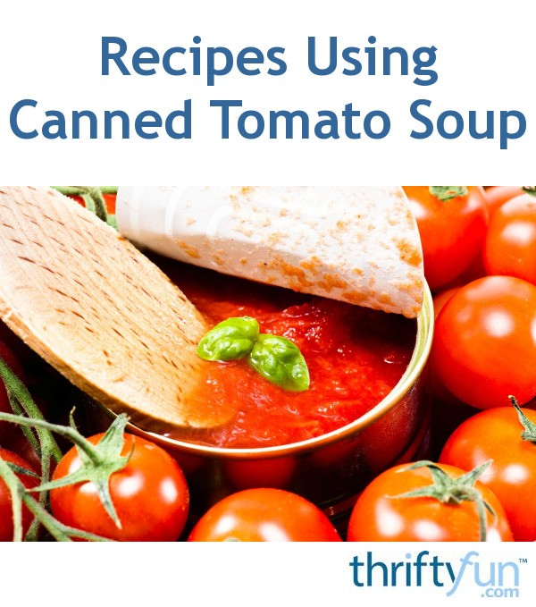 Recipes Using Canned Tomato Soup ThriftyFun