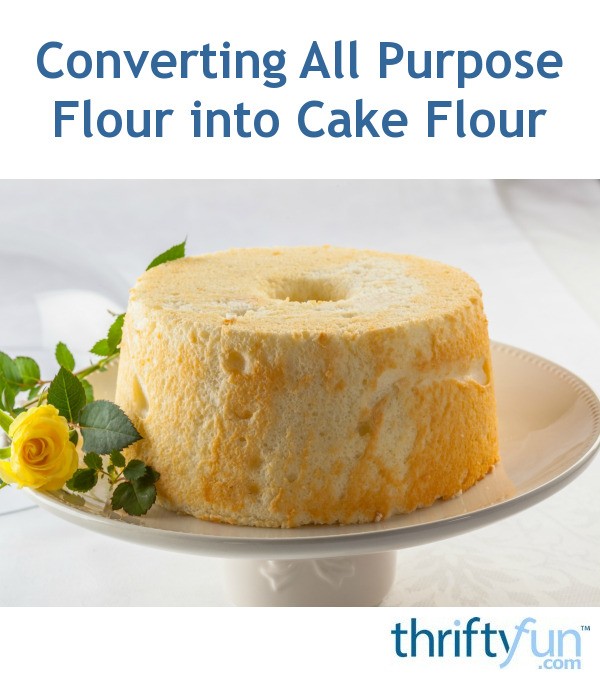 Converting All Purpose Flour into Cake Flour ThriftyFun