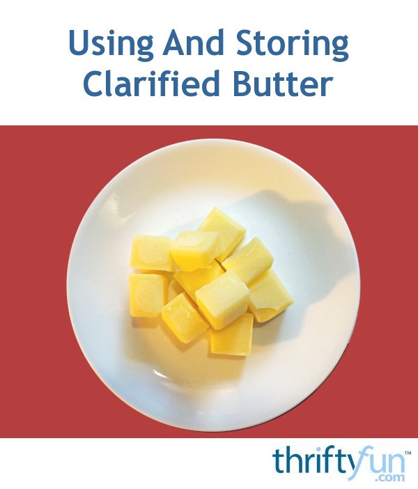 Using And Storing Clarified Butter ThriftyFun