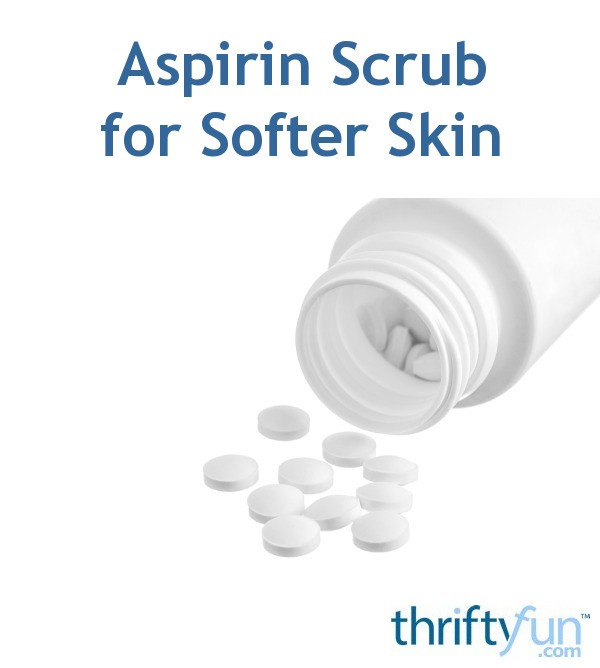 Using an Aspirin Scrub for Softer Skin ThriftyFun