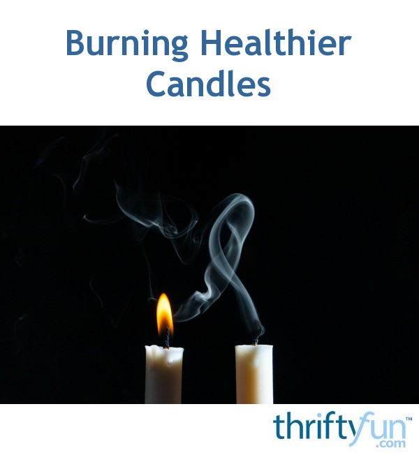 Burning Healthier Candles ThriftyFun