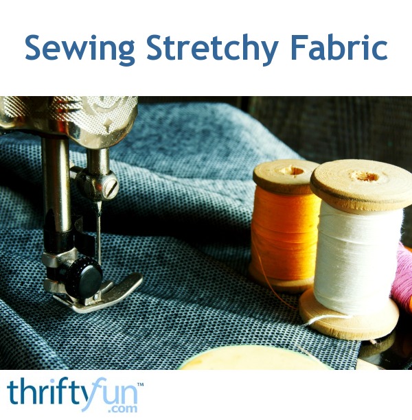 Sewing Stretchy Fabric ThriftyFun