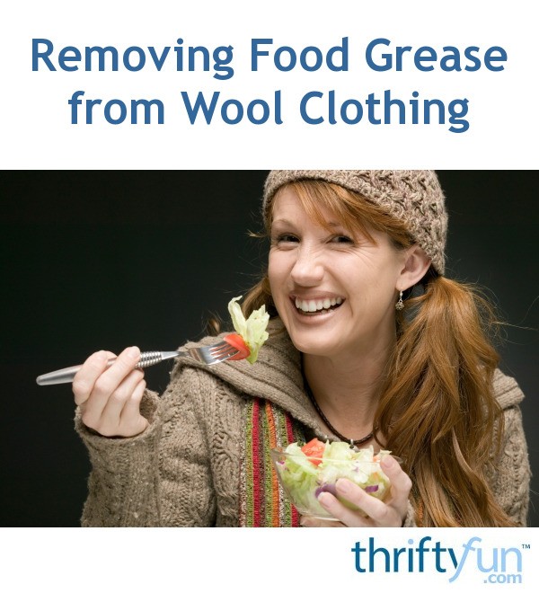 Removing Food Grease from Wool Clothing ThriftyFun