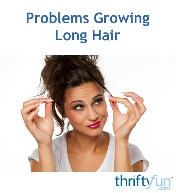 Problems Growing Long Hair | ThriftyFun