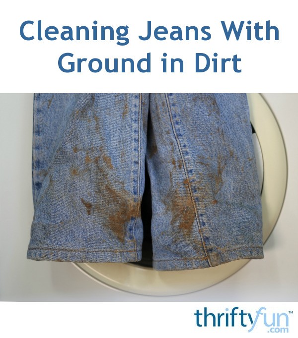 Cleaning Jeans With Ground in Dirt ThriftyFun