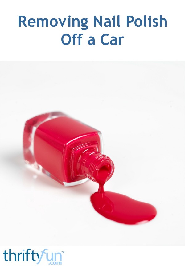 Removing Nail Polish Off a Car? ThriftyFun