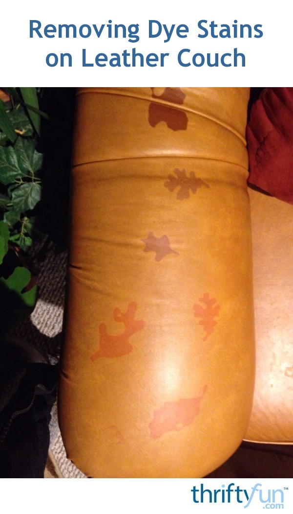 Removing Dye Stains on Leather Couch? ThriftyFun