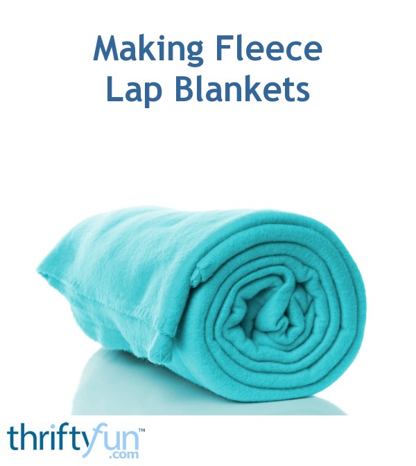 Making Fleece Lap Blankets? | ThriftyFun