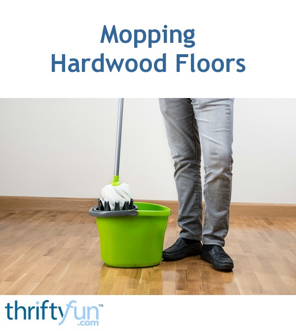 Mopping Hardwood Floors ThriftyFun