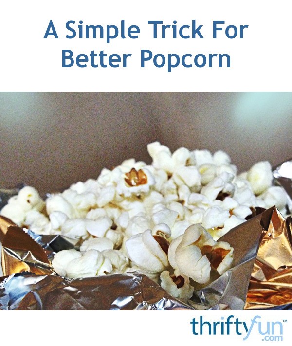 A Simple Trick For Better Popcorn ThriftyFun