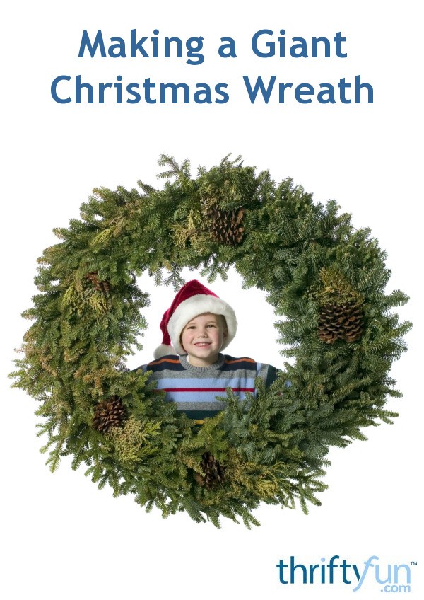 Making a Giant Christmas Wreath? ThriftyFun
