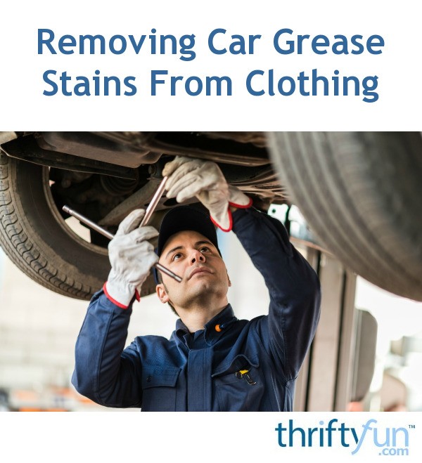 Removing Car Grease Stains From Clothing | ThriftyFun