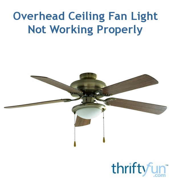 Overhead Ceiling Fan Light Not Working Properly Thriftyfun