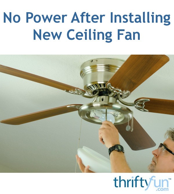 No Power After Installing New Ceiling Fan Thriftyfun