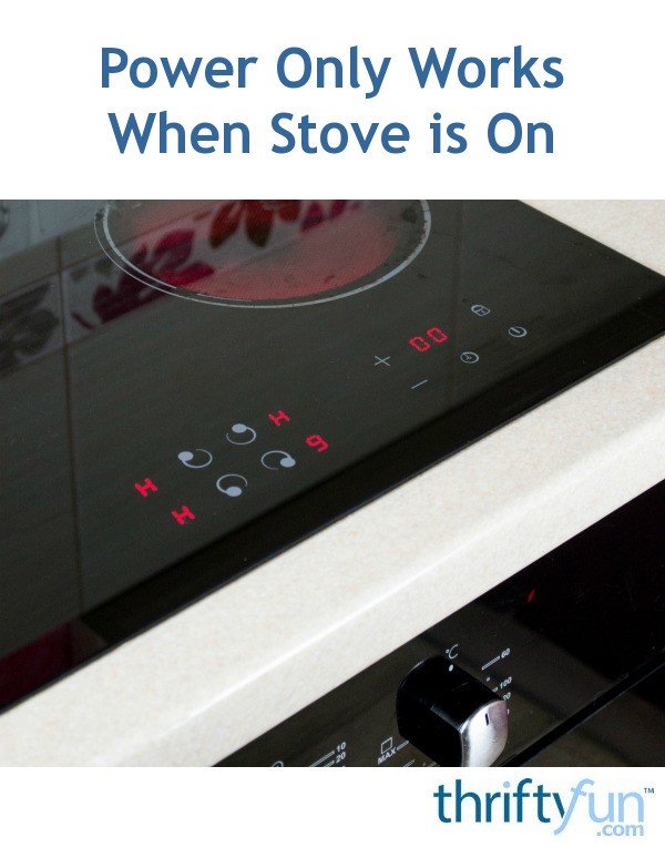 Power Only Works When Stove is On? ThriftyFun