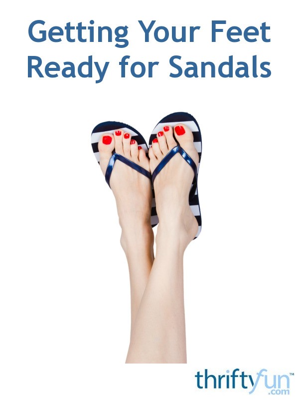 Getting Your Feet Ready for Sandals? | ThriftyFun