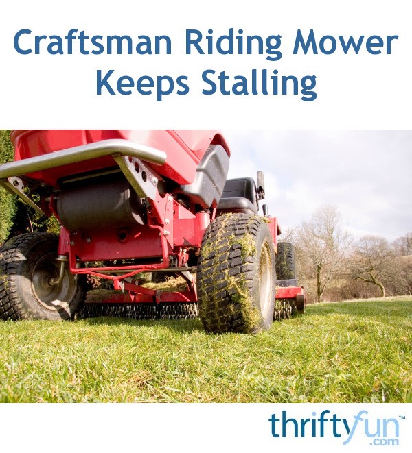 Craftsman Riding Mower Keeps Stalling ThriftyFun