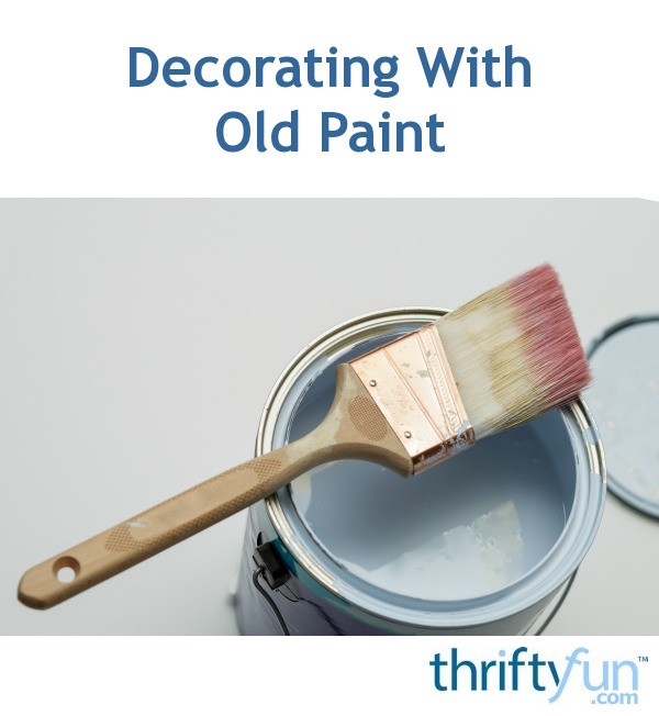 Decorating With Old Paint ThriftyFun