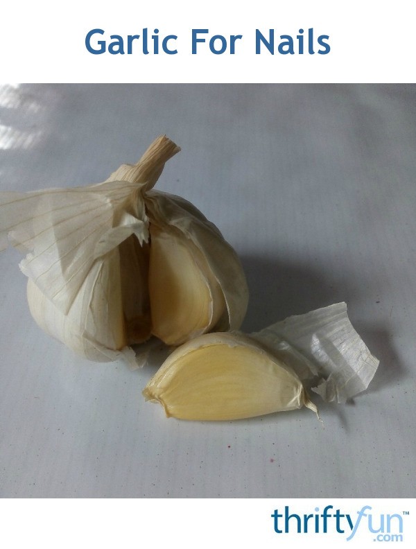 Garlic For Nails ThriftyFun