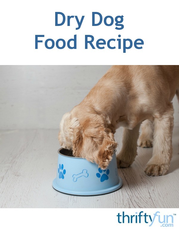 Dry Dog Food Recipe ThriftyFun
