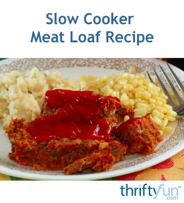 Slow Cooker Meat Loaf Recipe ThriftyFun