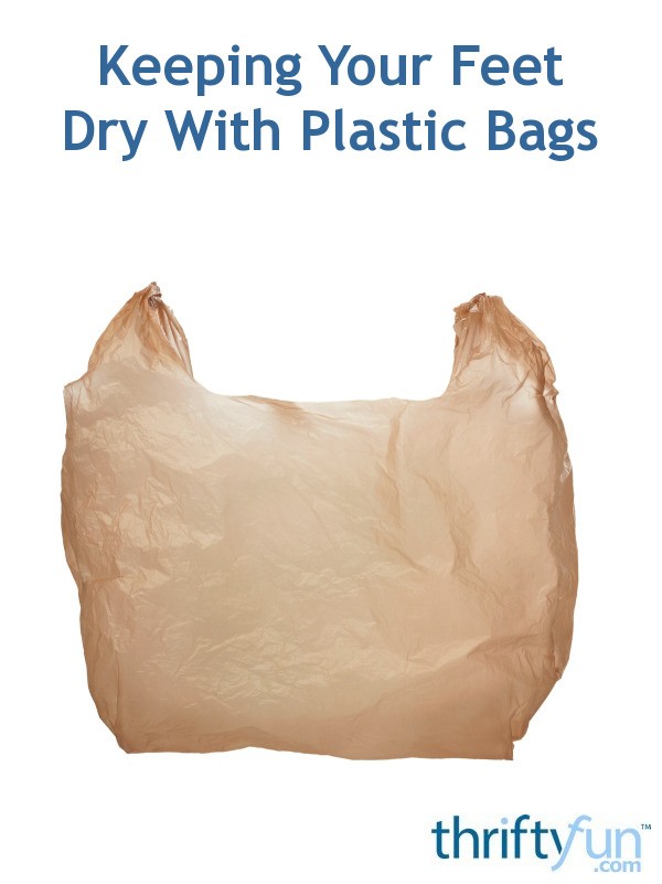 Keeping Your Feet Dry With Plastic Bags | ThriftyFun