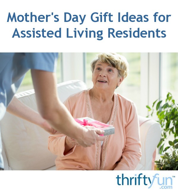 Mother S Day Gift Ideas For Assisted Living Residents Thriftyfun