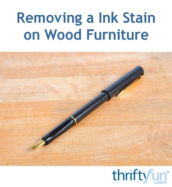 Removing an Ink Stain on Wood Furniture ThriftyFun