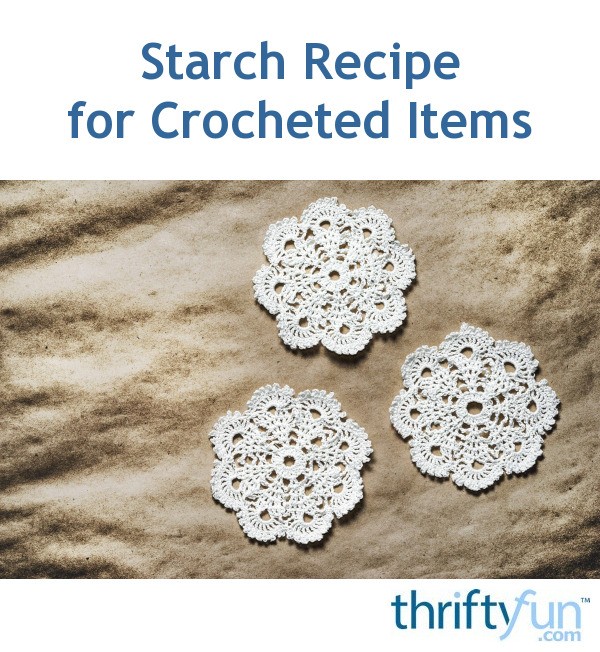 Starch Recipe for Crocheted Items ThriftyFun