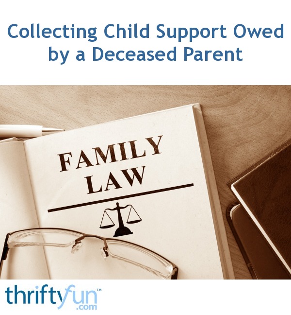 Collecting Child Support Owed by a Deceased Parent? ThriftyFun