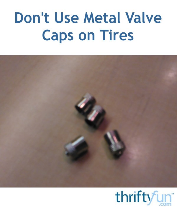 Don't Use Metal Valve Caps on Tires ThriftyFun