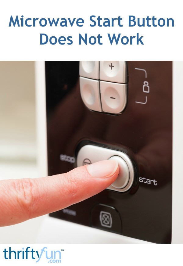 Microwave Start Button Does Not Work ThriftyFun