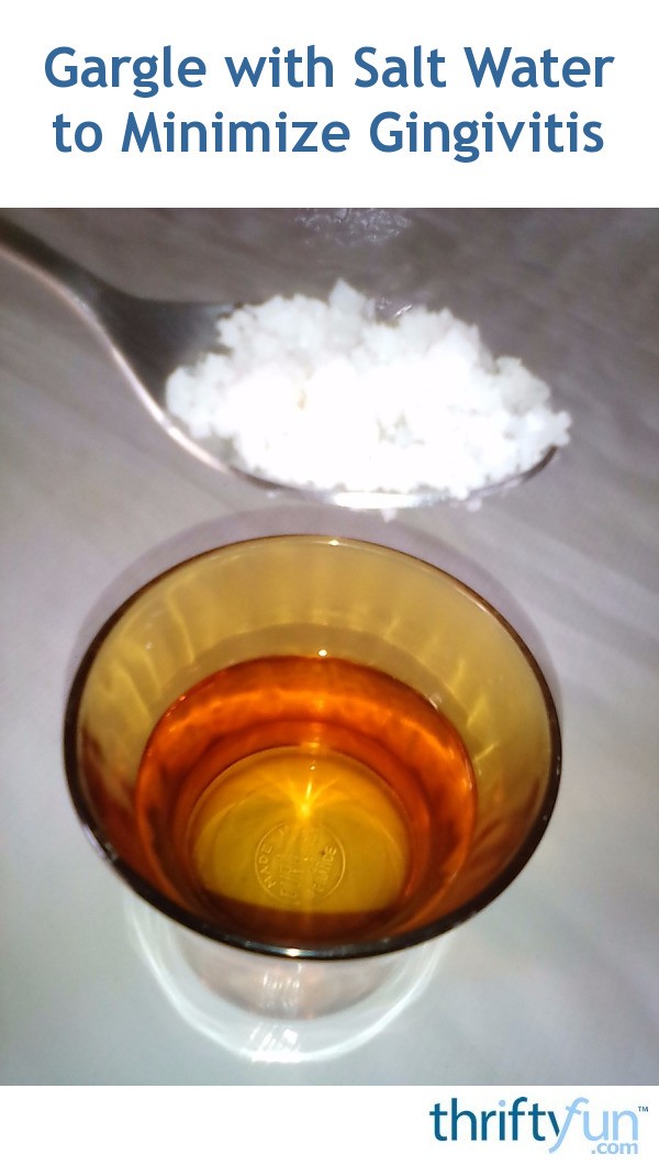 Gargle with Salt Water to Minimize Gingivitis ThriftyFun