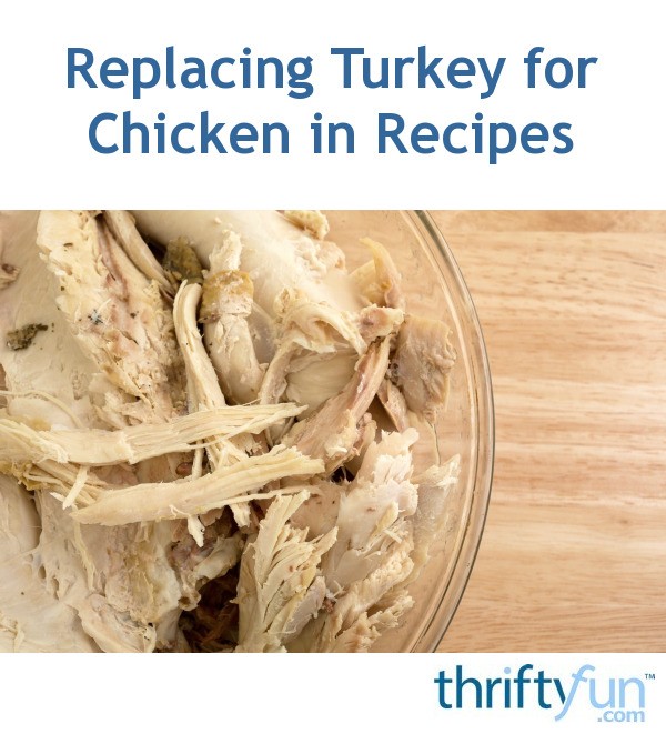 Replacing Turkey for Chicken in Recipes ThriftyFun