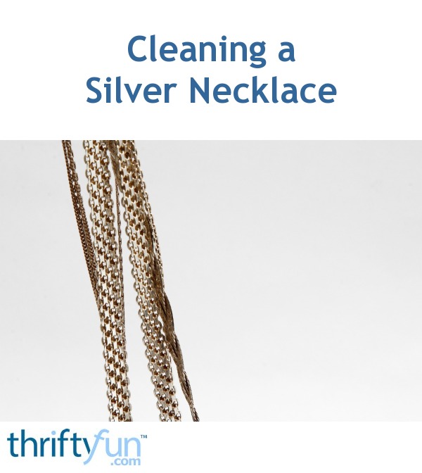 Cleaning a Silver Necklace ThriftyFun