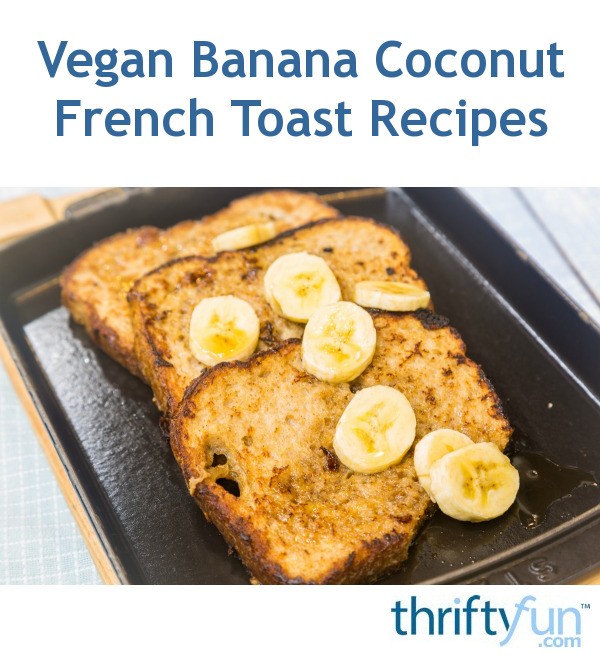 Vegan Banana Coconut French Toast ThriftyFun