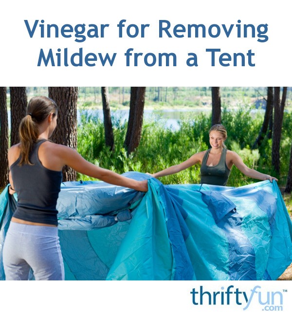 Vinegar for Removing Mildew from a Tent ThriftyFun