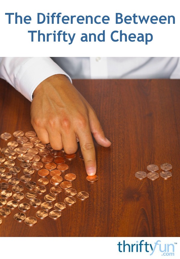 The Difference Between Thrifty and Cheap ThriftyFun