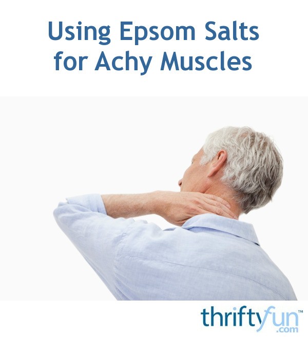 Using Epsom Salts for Achy Muscles ThriftyFun