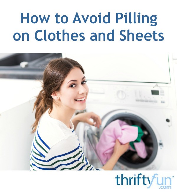 How to Avoid Pilling on Clothes and Sheets ThriftyFun