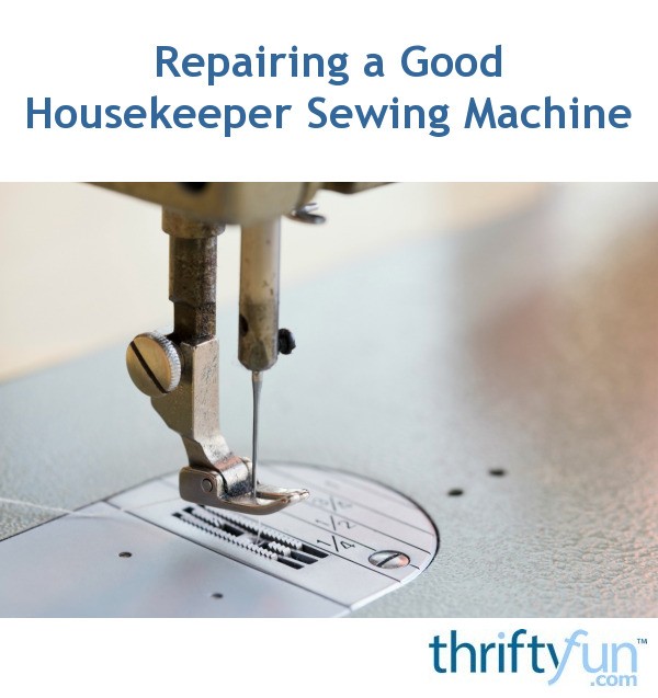 Repairing a Good Housekeeper Sewing Machine ThriftyFun