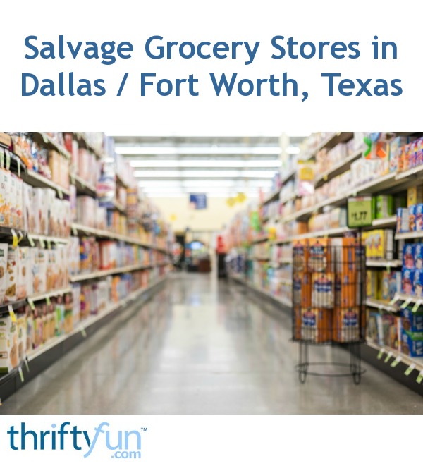 salvage-grocery-stores-in-dallas-fort-worth-texas-thriftyfun