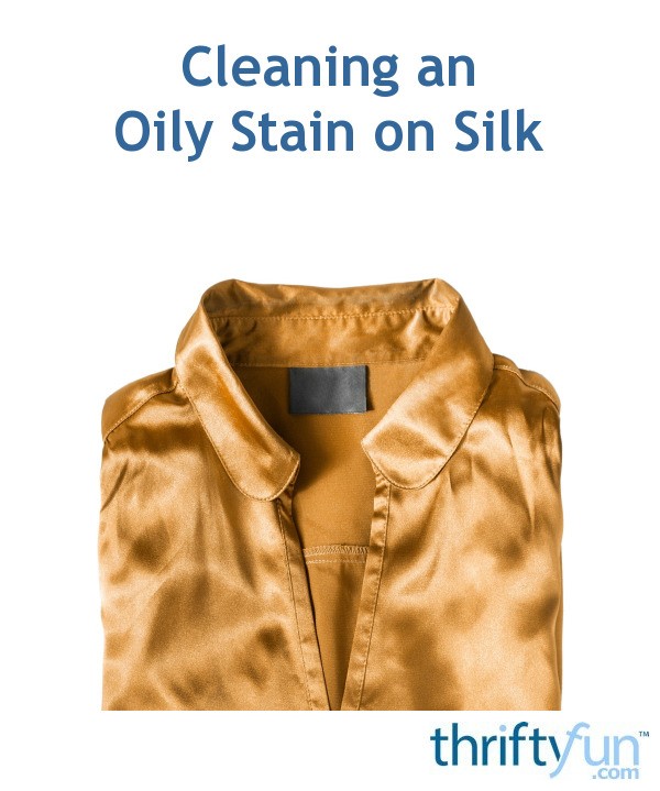 Cleaning an Oily Stain on Silk ThriftyFun