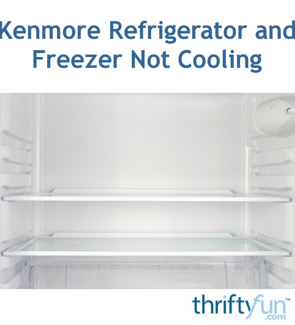 Kenmore Refrigerator and Freezer Not Cooling | ThriftyFun
