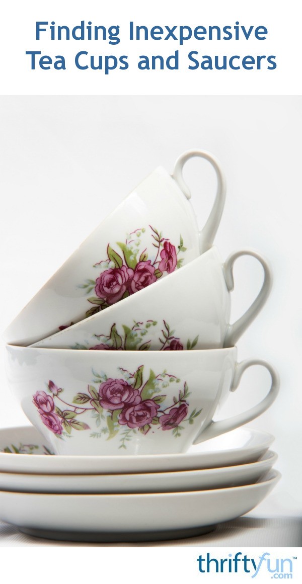 Finding Inexpensive Tea Cups and Saucers ThriftyFun