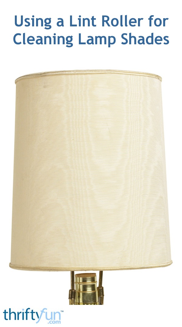 Using A Lint Roller For Cleaning Lamp Shades Thriftyfun