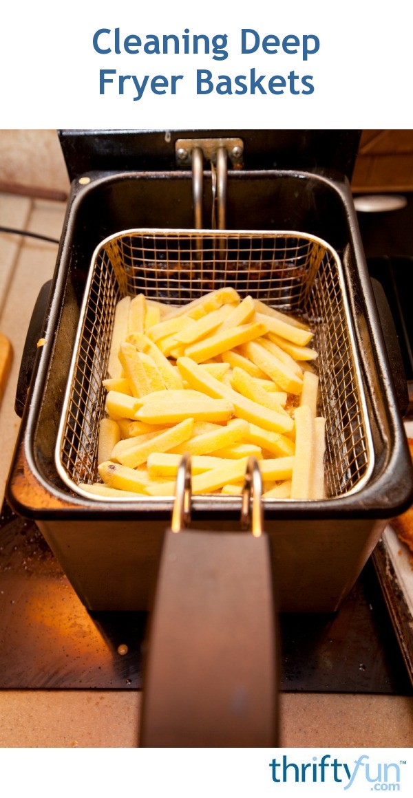 Cleaning Deep Fryer Baskets ThriftyFun