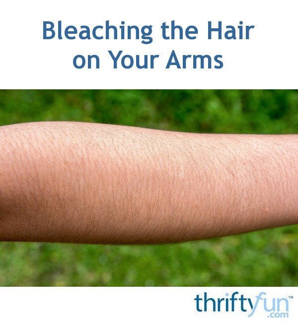 Bleaching The Hair On Your Arms Thriftyfun