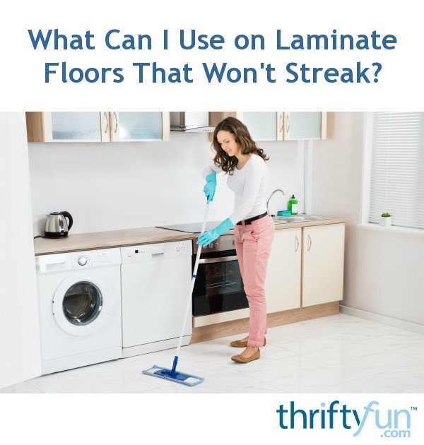 What Can I Use On Laminate Floors That Won T Streak Thriftyfun
